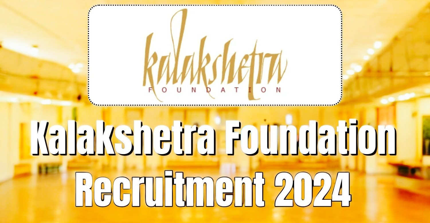 Kalakshetra Foundation Recruitment 2024