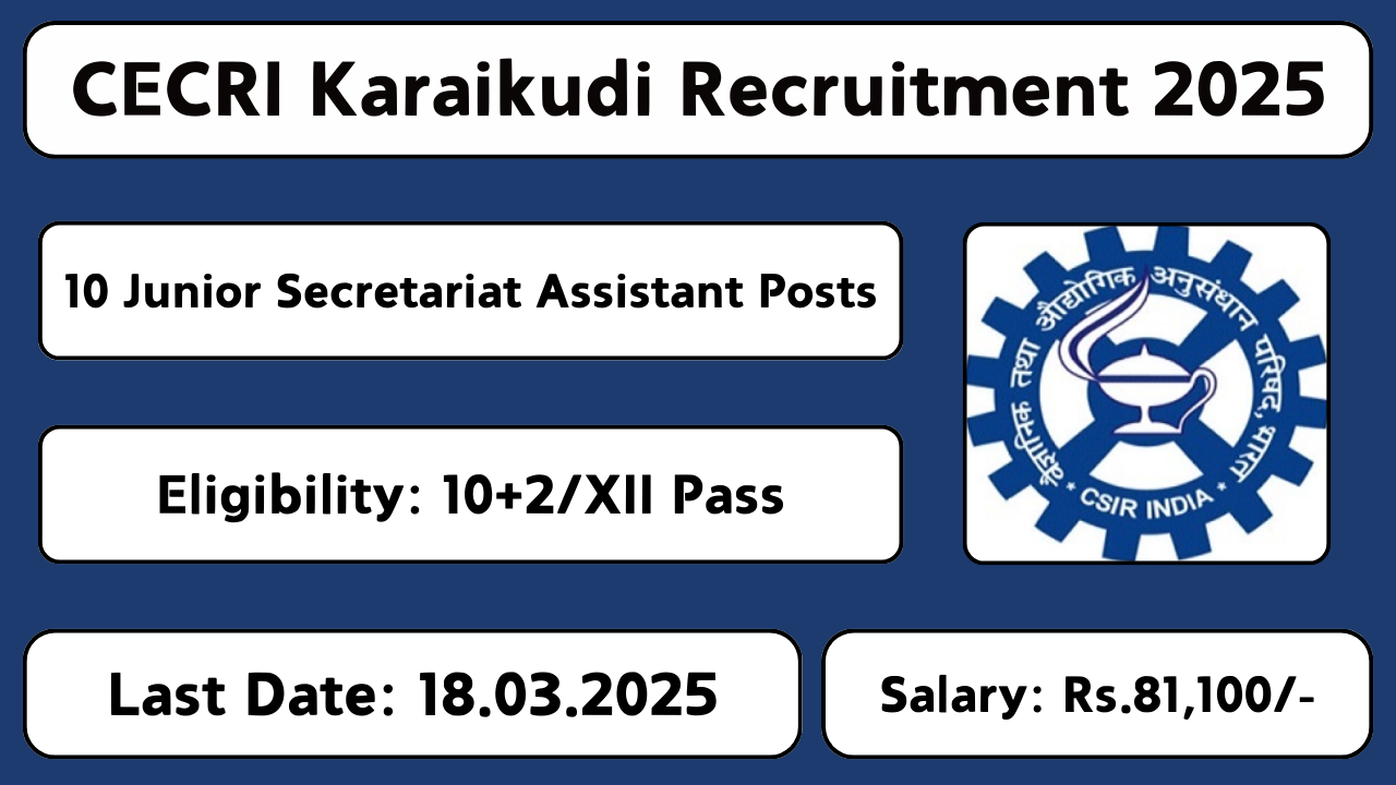 CECRI Karaikudi Recruitment 2025 – Apply Online for 10 Junior Stenographer & Junior Secretariat Assistant Posts from February 17 to March 18, 2025.