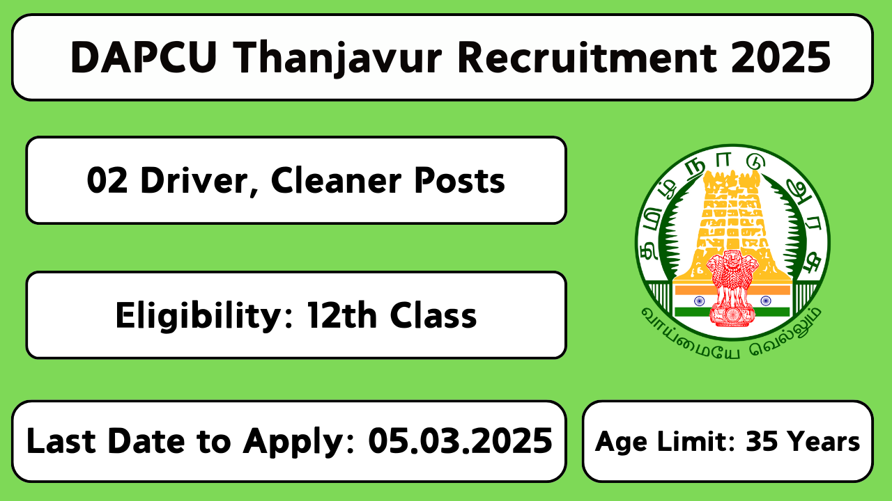 DAPCU Thanjavur Recruitment 2025 – Apply Offline for Driver & Cleaner Posts in Tamil Nadu before 05-Mar-2025.