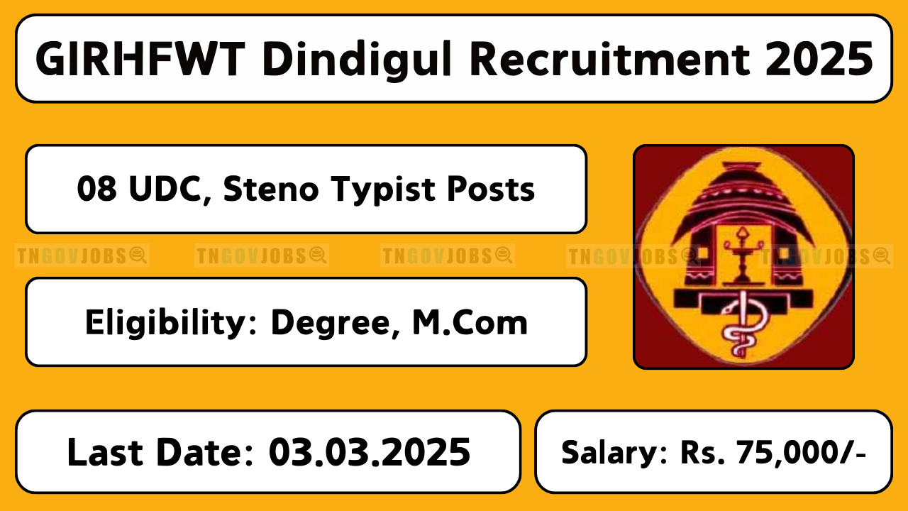 GIRHFWT Dindigul recruitment notification No: GIRH/ESTT/01/CTI-15/2024-2025 for 08 posts including Lecturer, Teaching Assistant, Health Education Instructor, Senior Sanitarian Officer, Upper Division Clerk, and Steno Typist. Application form available at girhfwt.org, last date for submission is 03.03.2025.