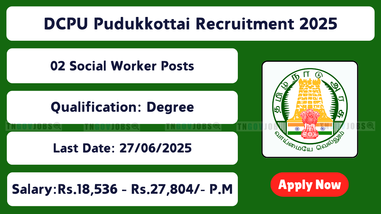 District Child Protection Unit Pudukkottai hiring 2 Social Worker posts in Tamil Nadu – Apply before 27 June 2025