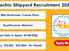 Cochin Shipyard Ship Draftsman Trainee Recruitment 2026
